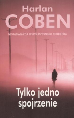 Okładka książki Tylko jedno spojrzenie /  Harlan Coben ; z języka angielskiego przełożył Zbigniew K. Królicki.