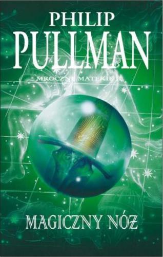 Okładka książki Magiczny nóż / Philip Pullman ; z ang. przeł. Ewa Wojtczak.