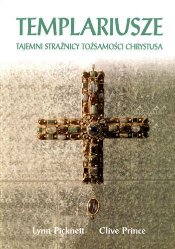 Okładka książki Templariusze : tajemni strażnicy tożsamości Chrystusa / Lynn Picknett, Clive Prince ; z angielskiego przełożył Krzysztof Żebrowski.