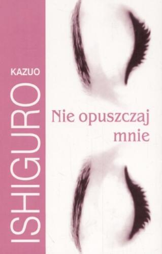 Okładka książki Nie opuszczaj mnie / Kazuo Ishiguro ; z angielskiego przwełożył Andrzej Szulc.