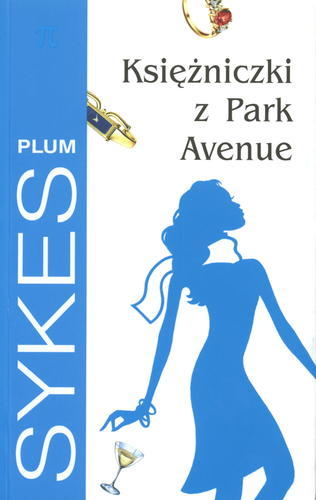 Okładka książki Księżniczki z Park Avenue / Plum Sykes ; przeł. [z ang.] Hanna Szajowska.