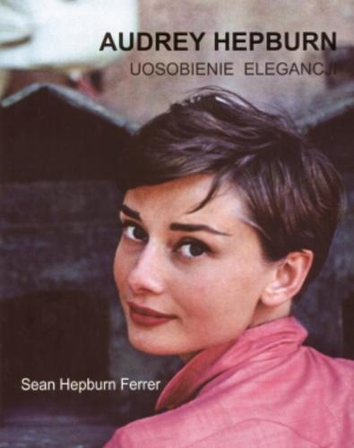 Okładka książki Audrey Hepburn : uosobienie elegancji / Sean Hepburn Ferrer ; z ang. przeł. Witold Nowakowski.