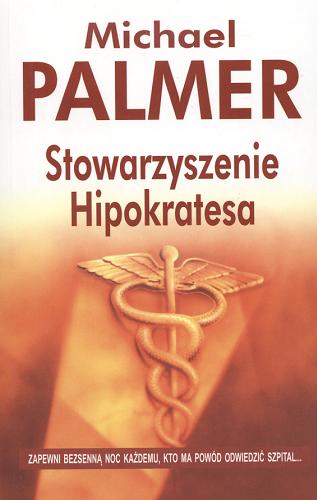 Okładka książki Stowarzyszenie Hipokratesa / Michael Palmer ; z angielskiego przełożył Krzysztof Sokołowski.