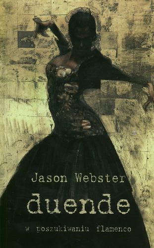 Okładka książki Duende : w poszukiwaniu flamenco / Jason Webster ; tł. Jan Jackowicz.
