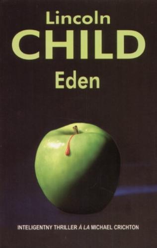 Okładka książki Eden / Lincoln Child ; z angielskiego przełożył Zbigniew A. Królicki.