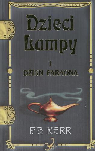 Okładka książki Dzieci Lampy i dżinn Faraona / P. B. Kerr ; z ang. przeł. Danuta Górska.
