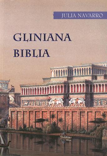 Okładka książki Gliniana Biblia / Julia Navarro ; z hisz. przeł. Agnieszka Mazuś.