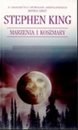 Okładka książki Marzenia i koszmary / Stephen King ; z ang. przeł. Michał Wroczyński, Witold Nowakowski (opowiadanie 