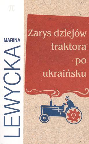 Okładka książki Zarys dziejów traktora po ukraińsku / Marina Lewycka ; z ang. przeł. Anna Jęczmyk.
