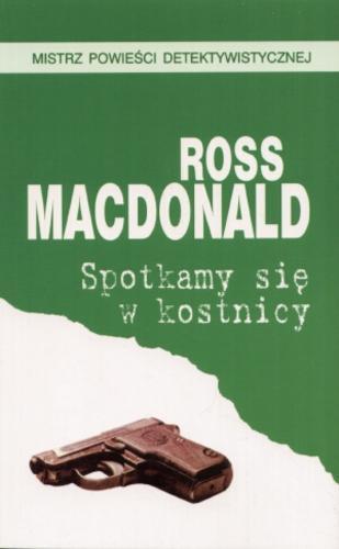 Okładka książki Spotkamy się w kostnicy / Ross Macdonald ; z ang. przeł. Robert Piotrowski.