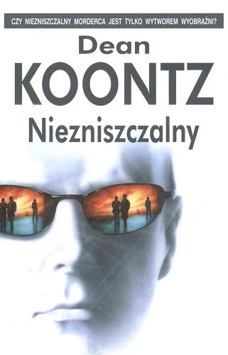 Okładka książki Niezniszczalny /  Dean Koontz ; z ang. przeł. Jan Kabat.