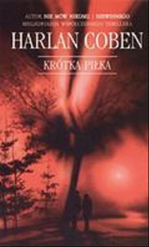 Okładka książki Krótka piłka / Harlan Coben ; z angielskiego przełożył Zbigniew A. Królicki.