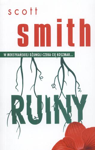 Okładka książki Ruiny / Scott Smith ; z ang. przeł. Danuta Górska.