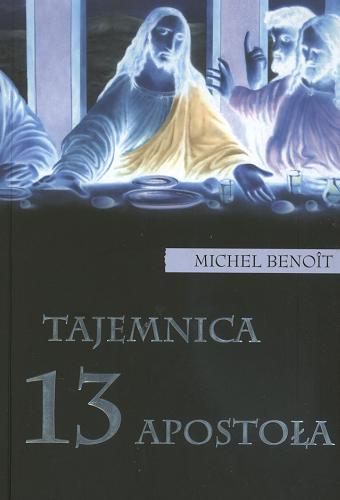 Okładka książki Tajemnica 13 apostoła / Michel Benoît ; z fr. przeł. Krystyna Kowalczyk, Wiktoria Melech.