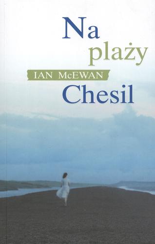 Okładka książki Na plaży Chesil / Ian McEwan ; tł. Andrzej Szulc.