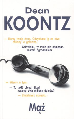 Okładka książki Mąż /  Dean Koontz ; z ang. przeł. Andrzej Szulc.