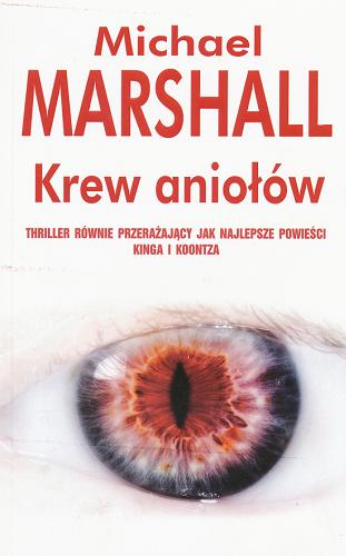 Okładka książki Krew aniołów / Michael Marshall ; z ang. przeł. Krzysztof Sokołowski.