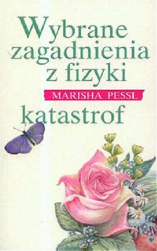 Okładka książki Wybrane zagadnienia z fizyki katastrof /  Marisha Pessl ; z ang. przeł. Izabela Matuszewska.