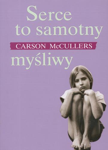 Okładka książki Serce to samotny myśliwy / Carson McCullers ; tł. Jadwiga Olędzka.