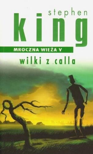 Okładka książki Wilki z Calla / Stephen King ; z ang. przeł. Zbigniew A. Królicki.