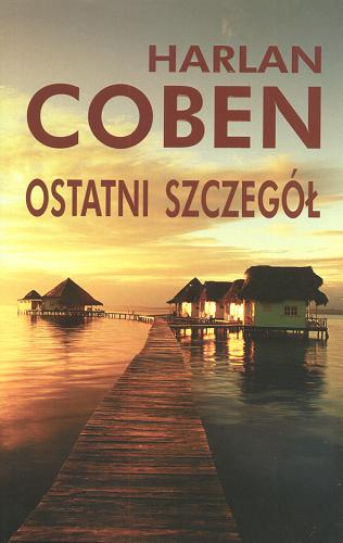 Okładka książki Ostatni szczegół / Harlan Coben ; z angielskiego przełożył Andrzej Grabowski.