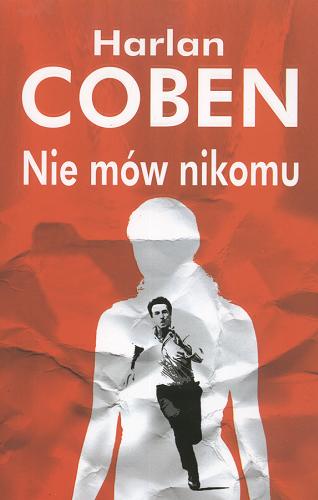 Okładka książki Nie mów nikomu / Harlan Coben ; z ang. przeł. Zbigniew A. Królicki.