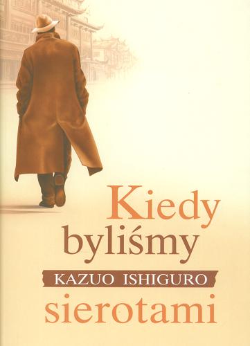 Okładka książki Kiedy byliśmy sierotami / Kazuo Ishiguro ; tłumaczył Andrzej Appel.