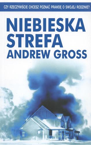 Okładka książki Niebieska strefa / Andrew Gross ; z ang. przeł. Zbigniew Kościuk.