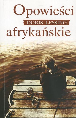 Okładka książki Opowieści afrykańskie / Doris Lessing ; z angielskiego przełożyli Jacek Manicki, Krzysztof Obłucki.