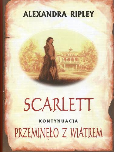 Okładka książki Scarlett / Alexandra Ripley ; tł. Joanna Dąbrowska.