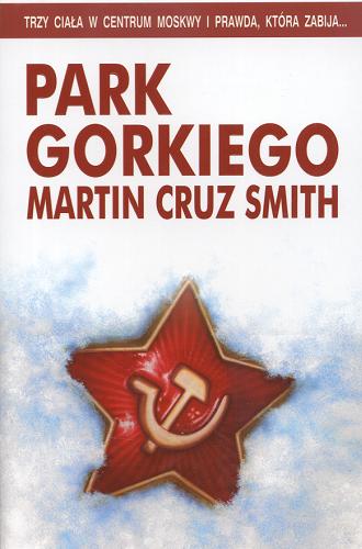 Okładka książki Park Gorkiego / Martin Cruz Smith ; z ang. przeł. Andrzej Grabowski.