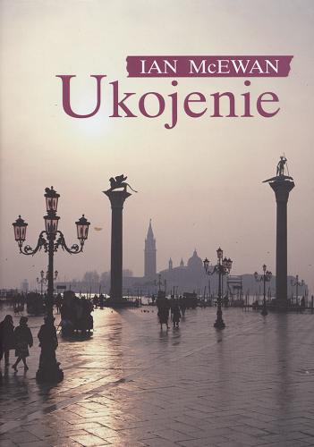 Okładka książki Ukojenie / Ian McEwan ; tł. Aldona Możdżyńska.