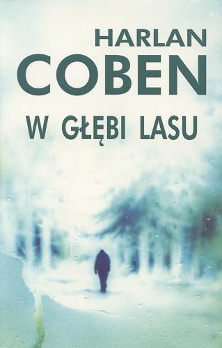 Okładka książki W głębi lasu / Harlan Coben ; z angielskiego przełożył Zbigniew A. Królicki.