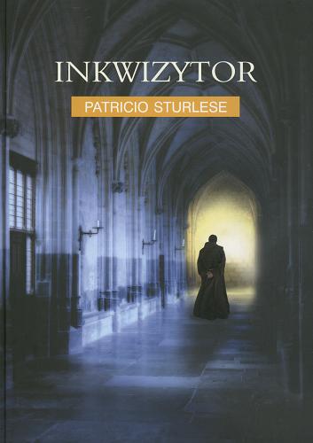 Okładka książki Inkwizytor /  Patricio Sturlese ; z hisz. przeł. Teresa Gruszecka-Loiselet.