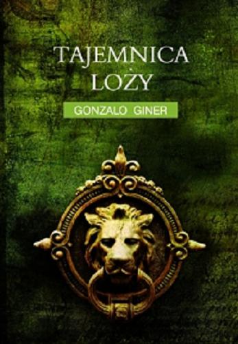 Okładka książki Tajemnica loży / Gonzalo Giner ; z hiszpańskiego przełożyła Agnieszka Walulik.