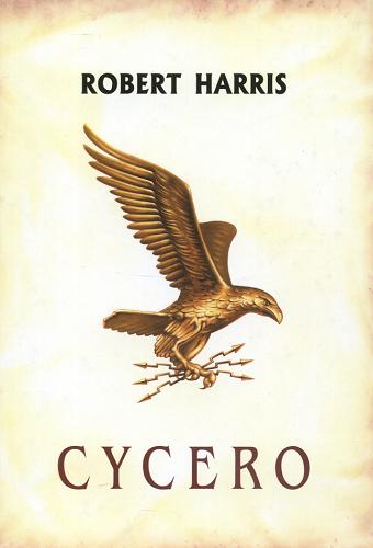 Okładka książki Cycero / Robert Harris ; z angielskiego przełożył Piotr Amsterdamski.