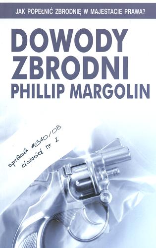 Okładka książki Dowody zbrodni /  Phillip Margolin ; z ang. przeł. Artur Leszczewski.