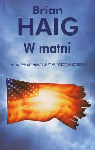 Okładka książki W matni / Brian Haig ; z ang. przeł. Zbigniew Kościuk.