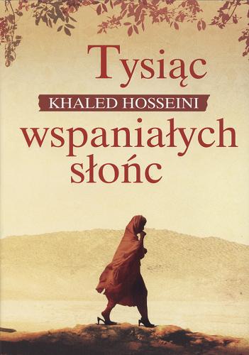 Okładka książki Tysiąc wspaniałych słońc / Khaled Hosseini ; z angielskiego przełożyła Anna Jęczmyk.