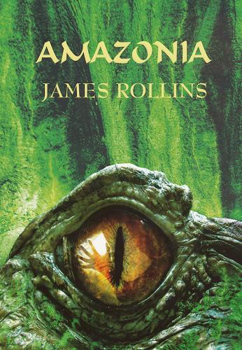 Okładka książki Amazonia /  James Rollins [pseud.] ; z ang. przeł. Paweł Wieczorek.