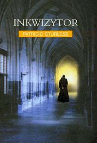 Okładka książki Inkwizytor / Patricio Sturlese ; tł. Teresa Gruszecka-Loiselet.
