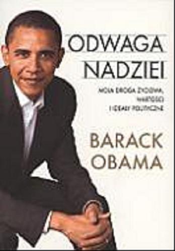 Okładka książki Odwaga nadziei : [moja droga życiowa, wartości i ideały polityczne] / Barack Obama , z ang. przeł. Grzegorz Kołodziejczyk.