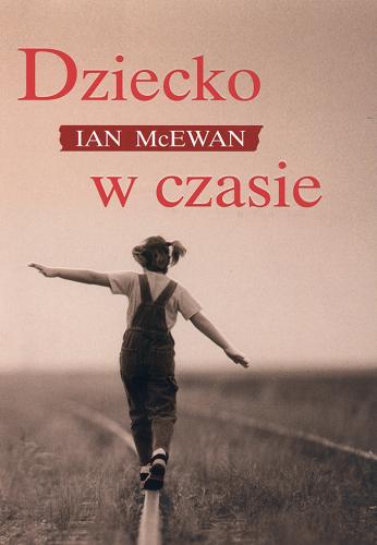 Okładka książki Dziecko w czasie / Ian McEwan ; tł. Marek Fedyszak.