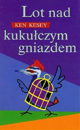 Okładka książki Lot nad kukułczym gniazdem / Ken Kesey ; z angielskiego przełożył Tomasz Mirkowicz.