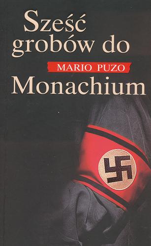 Okładka książki Sześć grobów do Monachium / Mario Puzo ; z angielskiego przełożyła Elżbieta Zychowicz.