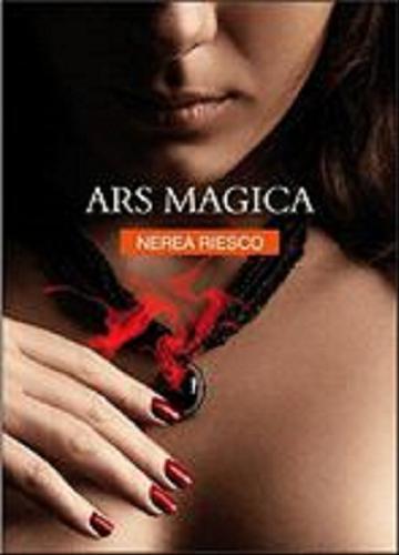 Okładka książki Ars magica / Nerea Riesco ; z hiszpańskiego przełożyła Teresa Gruszecka-Loiselet.