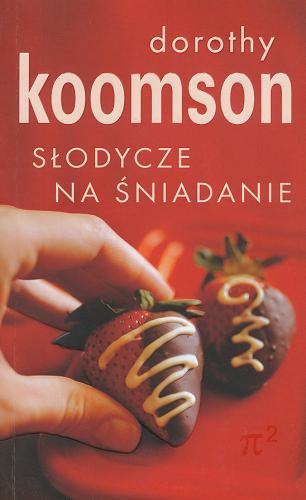 Okładka książki Słodycze na śniadanie /  Dorothy Koomson ; z ang. przeł. Agnieszka Bachorska.