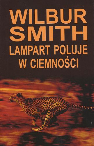 Okładka książki Lampart poluje w ciemności / Wilbur Smith ; z ang. przeł. Artur Leszczewski.