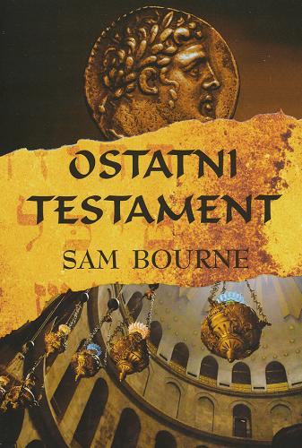 Okładka książki Ostatni testament / Sam Bourne ; z angielskiego przełożył Lech Z. Żołędziowski.
