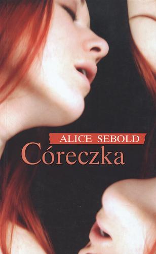 Okładka książki Córeczka / Alice Sebold ; z ang. przeł. Zofia Uhrynowska-Hanasz.